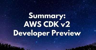 Summary: AWS CDK v2 Developer Preview announcement :: Edwins Blog